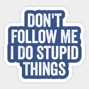 Don't Follow Me I Do Stupid Things Black Sticker